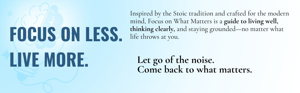 Focus on What Matters: A Collection of Stoic Letters on Living Well (Premium Hardcover Edition)