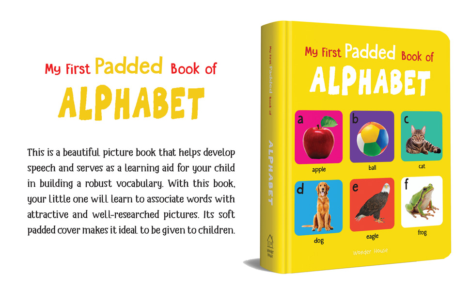 My First Padded Book of Alphabet: Early Learning Board Book for Kids | Learn ABC with Bright and Colorful Pictures | Durable Padded Board Book for Babies, Toddlers & Preschoolers | Ages 0–5 Years
