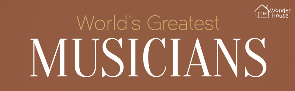 World's Greatest Musicians : Biographies of Inspirational Personalities For Kids