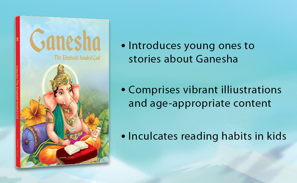 Ganesha: The Elephant Headed God- Illustrated Stories From Indian History And Mythology
