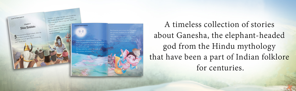 Ganesha: The Elephant Headed God- Illustrated Stories From Indian History And Mythology