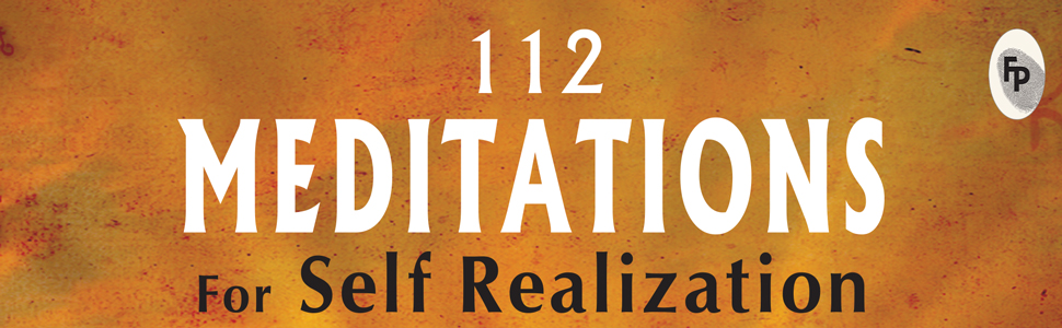 112 Meditations for Self Realization: Vigyan Bhairava Tantra by Ranjit Chaudhri