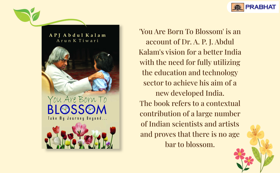 You are Born to Blossom by Dr. A.P.J. Abdul Kalam | Inspirational & Motivational Guide to National Development and Personal Growth for Students and Youth