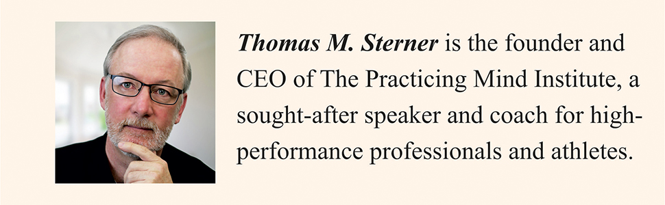 The Practicing Mind: Developing Focus And Discipline In Your Life: Master any skill or challenge by learning to love the process by Thomas M. Sterner