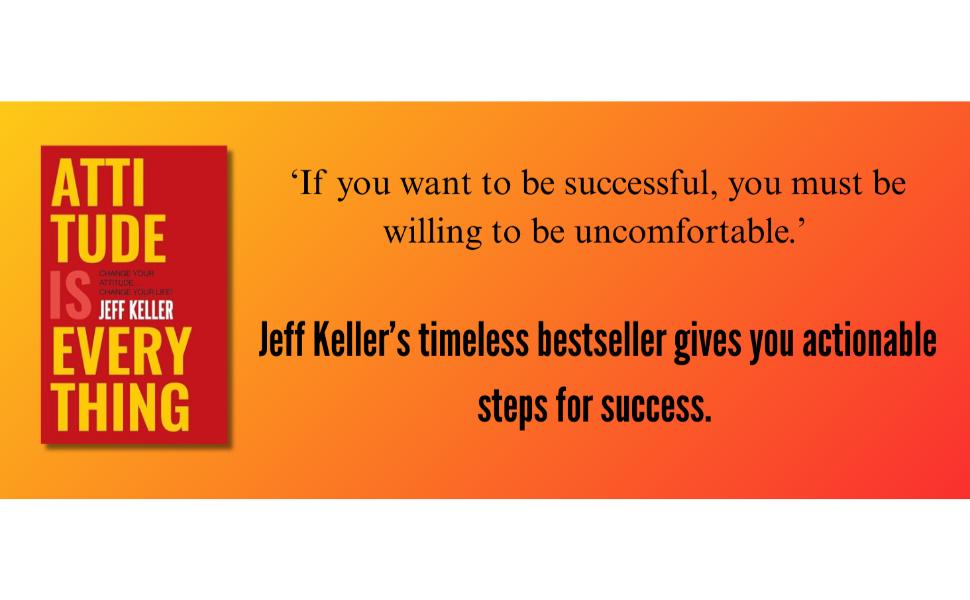 Attitude Is Everything: Change Your Attitude, Change Your Life! by Jeff Keller