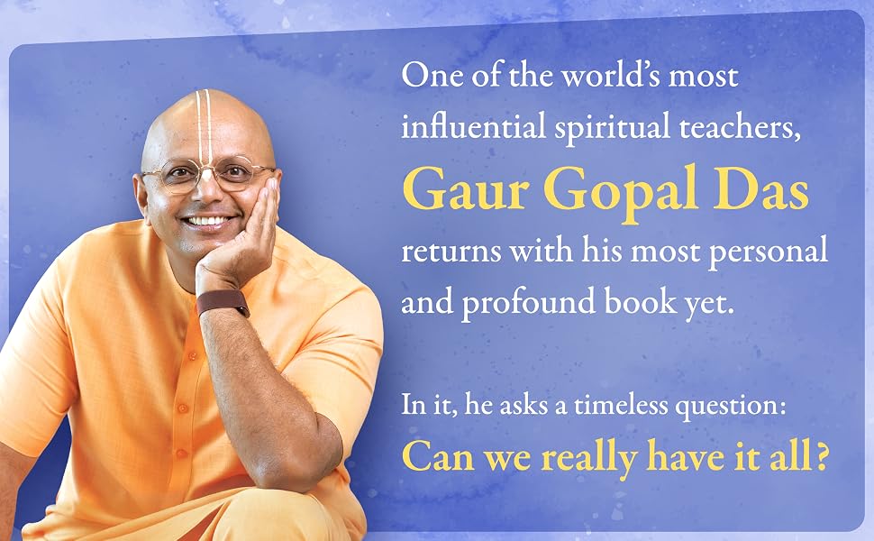 You Can Have It All: Unlock the Secrets to a Great Life by Gaur Gopal Das | A Monk’s Guide to Balance, Purpose, Happiness and Inner Peace