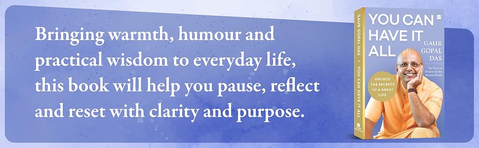 You Can Have It All: Unlock the Secrets to a Great Life by Gaur Gopal Das | A Monk’s Guide to Balance, Purpose, Happiness and Inner Peace