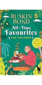 All-Time Favourites for Children: Classic Collection of 25+ most-loved, great stories by famous award-winning author (Full colour, must-read fiction short stories for kids) by Ruskin Bond