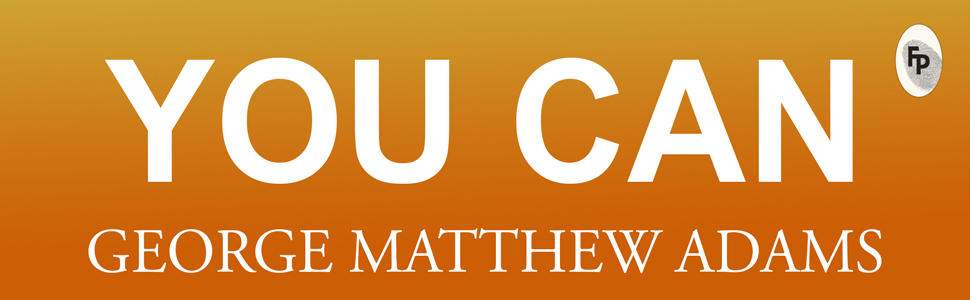 You Can by George Matthew Adams | The Classic Guide to Self-Belief, Self-Help, Motivation & Personal Growth | A Life Changing Book on Success and Inner Strength | Premium Paperback Edition | Best Seller