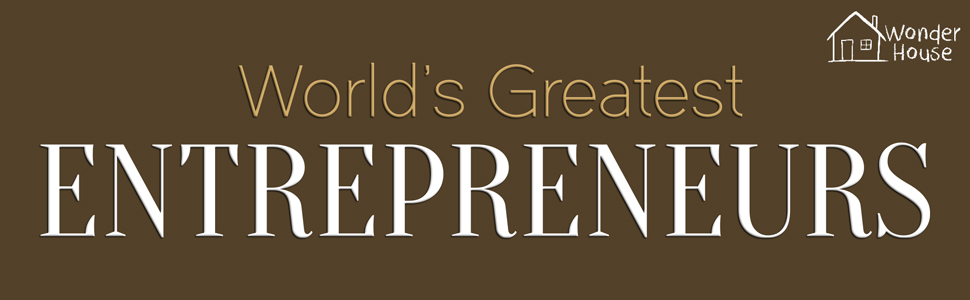 World's Greatest Entrepreneurs: Biographies of Inspirational Personalities For Kids