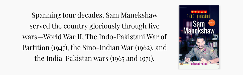 Field Marshal Sam Manekshaw (Sam Hormusji Framji Jamshedji Manekshaw: Sam Bahadur) Complete Biography Military History of India by Hanadi Falki