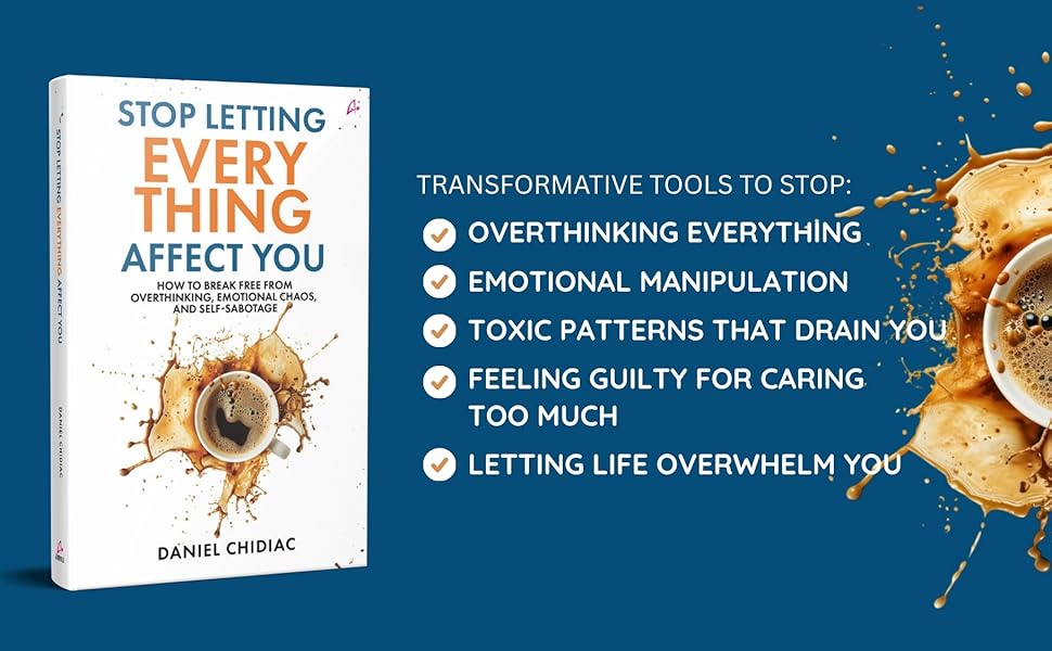 Stop Letting Everything Affect You: How to break free from overthinking, emotional chaos, and self-sabotage by Daniel Chidiac (Paperback)