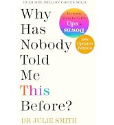 Why Has Nobody Told Me This Before? | A Practical Guide to Better Mental Health, Managing Anxiety, Building Confidence & Emotional Resilience by Dr Julie Smith