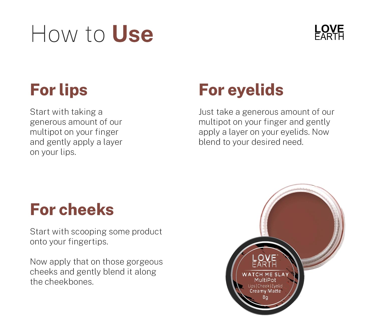 Love Earth Lip Tint & Cheek Tint Multipot-Watch Me Slay With Richness Of Essential Oils And Vitamin E For Lips, Eyelids & Cheeks, Matte Finish - Caramel Brown – view 5