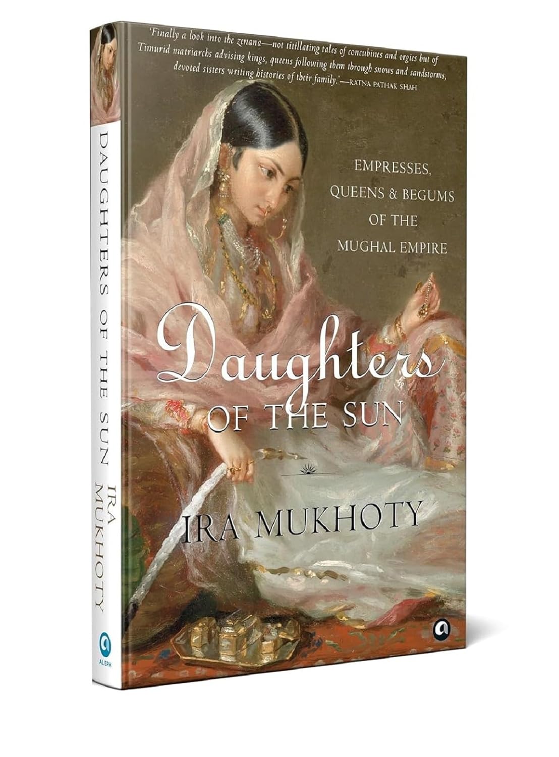 Daughters of the Sun: Empresses, Queens and Begums of the Mughal Empire