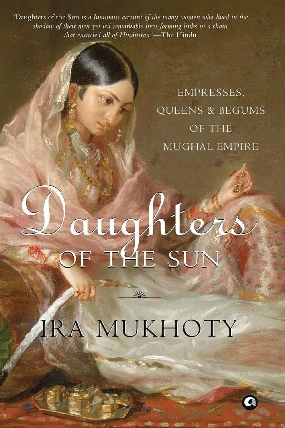 Daughters of the Sun: Empresses, Queens and Begums of the Mughal Empire by Ira Mukhoty – view 8