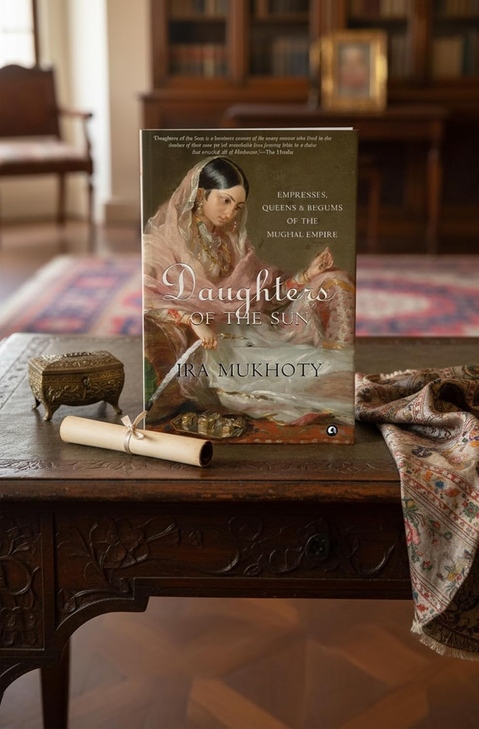 Daughters of the Sun: Empresses, Queens and Begums of the Mughal Empire by Ira Mukhoty – view 4