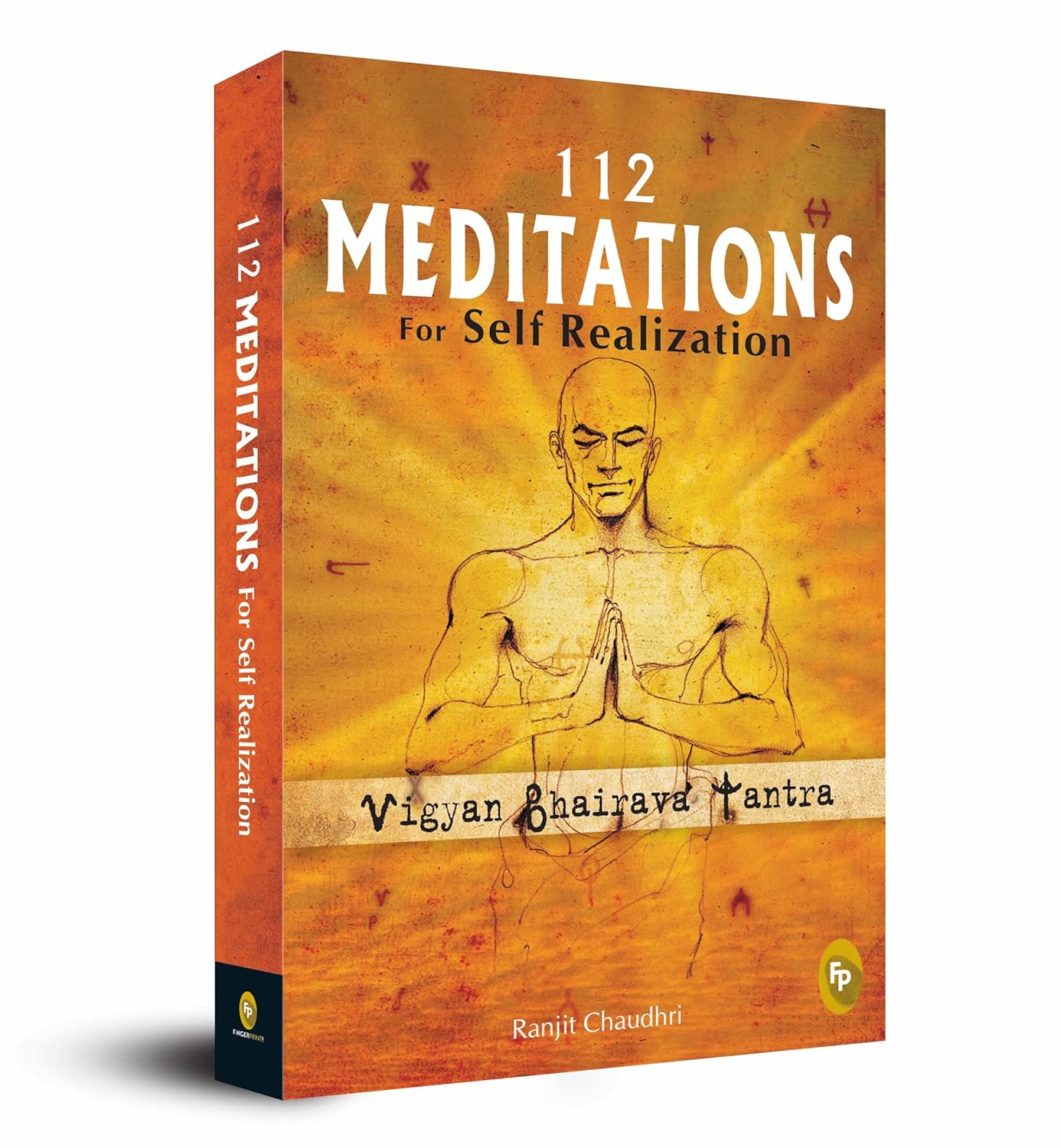 112 Meditations for Self Realization: Vigyan Bhairava Tantra by Ranjit Chaudhri