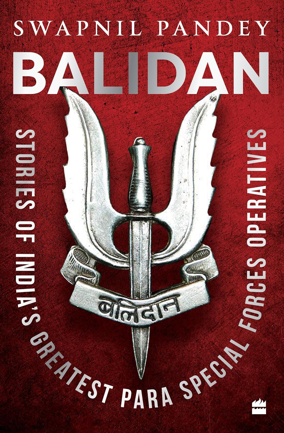 Balidan: Stories of Indian's Greatest Para Special Forces Operatives by Swapnil Pandey