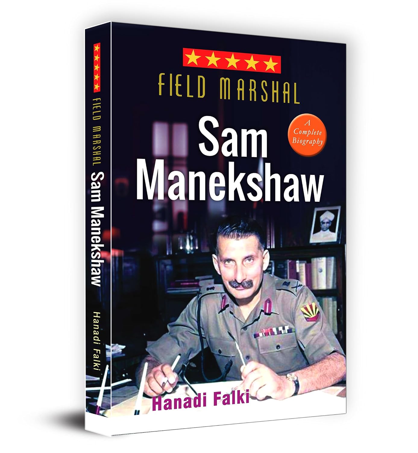 Field Marshal Sam Manekshaw (Sam Hormusji Framji Jamshedji Manekshaw: Sam Bahadur) Complete Biography Military History of India by Hanadi Falki