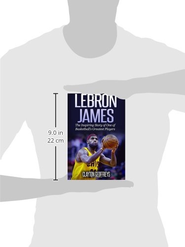 LeBron James: The Inspiring Story of One of Basketball's Greatest Players by Clayton Geoffreys – view 3