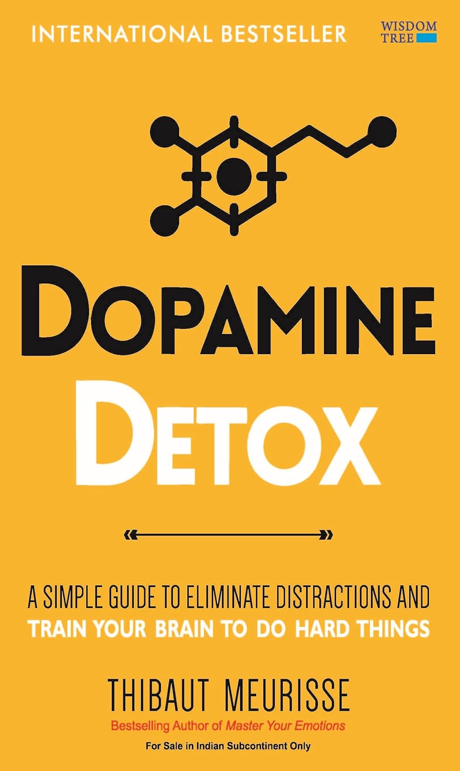 Dopamine Detox: A Short Guide to Remove Distractions and Get Your Brain to Do Hard Things by Thibaut Meurisse