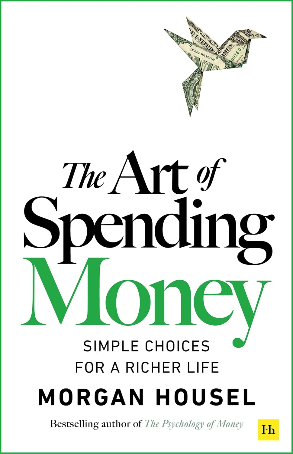 The Art of Spending Money: Simple Choices for a Richer Life (From Morgan Housel - The Bestsellers author of The Psychology of Money and Same as Ever – A Powerful Book on How to Use Money Wisely) by Morgan Housel (Paperback)