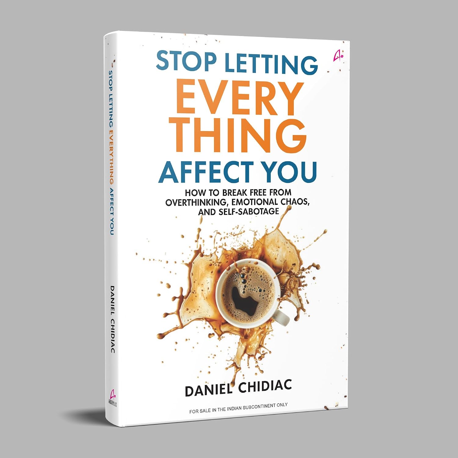 Stop Letting Everything Affect You by Daniel Chidiac (Paperback) – view 3